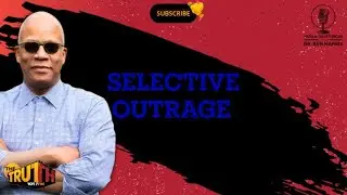 Selective Outrage | Truth in The Afternoon with Dr. Ken Harris