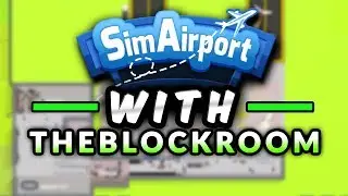 SIM AIRPORT GAMEPLAY First Impressions - With TheBlockRoom (Sim Airport)