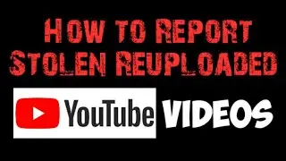 How to Report Stolen YouTube Videos 2020 | Copyright Infringement