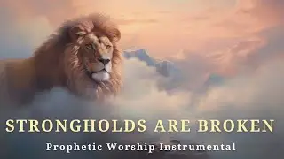 Prophetic Warfare Instrumental Worship -STRONGHOLDS ARE BROKEN| Background Prayer Music