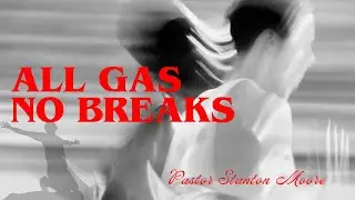 All Gas, No Breaks - Pastor Stanton Moore