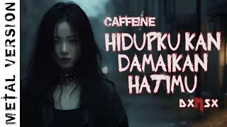 [DXMSX] - HIDUPKU KAN DAMAIKAN HATIMU - CAFFEINE (METAL - Virtualizer Video)