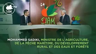 #SIAMTV Mohammed Sadiki, Ministre de l’Agriculture, de la Pêche Maritime, du Développement Rural