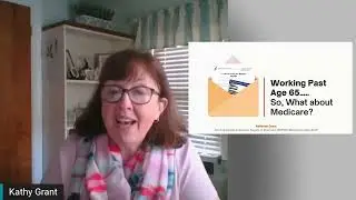 Working past age 65&hellip;.so what about Medicare? | Kathy Grant | SHIP Welcome to Medicare