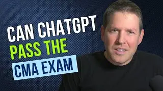 Can ChatGPT pass the CMA Exam? (Certified Management Accountant)