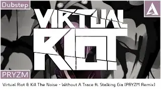 VIRTUAL RIOT SONG REMIX | Without A Trace [PRYZM Flip] | Dubstep