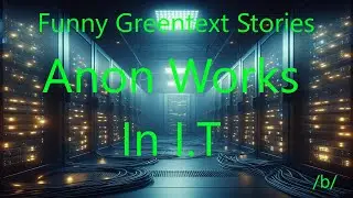 Anon Works In IT - 4Chan Greentext Stories