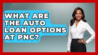 Какие варианты автокредита предлагает PNC? &mdash; Спросите кассира в банке