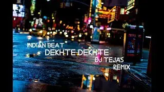 Dekhte Dekhte (Remix) DJ Tejas