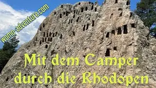 Mit Camper durch die Rhodopen in Bulgarien Vlog1 | #WoMoAdventure.com