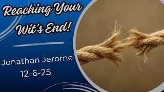 Reaching Your Wit&rsquo;s End - Presented by Jonathan Jerome (12-6-25) - Griffin SDA Church