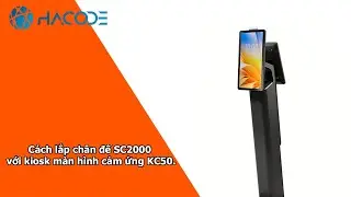 Cách lắp chân đế SC2000 với kiosk màn hình cảm ứng KC50.