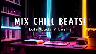 Lofi Study Vibes: Mix Chill Beats Music!