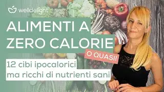 ALIMENTI A ZERO CALORIE (O QUASI!) | 12 cibi ipocalorici ma ricchi di nutrienti 🥬