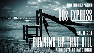 RUNNING UP THAT HILL (A Deal With God) A TRIBUTE TO KATE BUSH BY 80s EXPRESS , OUTSIZED & DCR-MIXLAB
