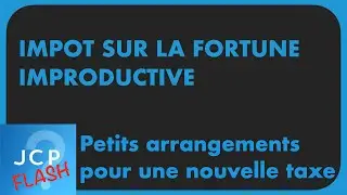 Imp&ocirc;t sur la Fortune Improductive: Retour de l'ISF? Deal pour &eacute;viter la censure?