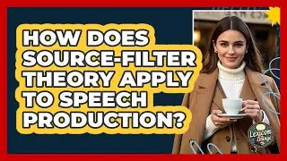 How Does Source-Filter Theory Apply To Speech Production? - Lexicon Lounge
