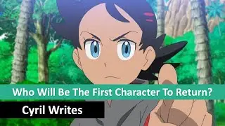 Who will be the first character to return | Pok&eacute;mon Anime Speculation