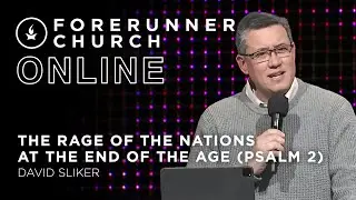 The Rage of the Nations at the End of the Age (Psalm 2) | David Sliker