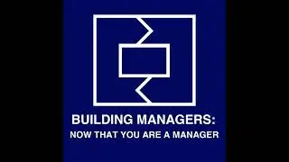 Building Managers: Now That You Are A Manager