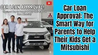 ​Car Loan Approval: The Smart Way for Parents to Help Their Kids Get a Mitsubishi