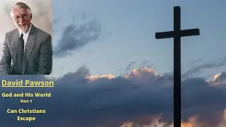 God and His World (Part 1): Can Christians Escape -- David Pawson