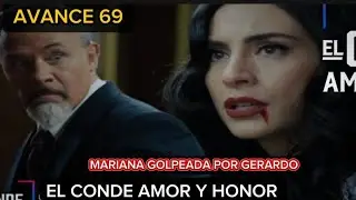 AVANCE CAPITULO 69 EL CONDE AMOR Y HONOR: GERARDO GOLPEA A MARIANA