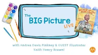 The BIG Picture LIVE with Andrea Davis Pinkney & illustrator Keith Henry Brown