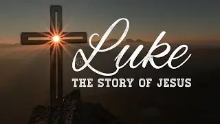 Jesus Teaches His Disciples to Serve | Luke 9:1-26