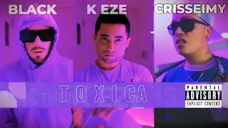 TOXICA - K-EZE ❌ CRISSEIMY ❌ BLACK THE ISLANDER (VIDEO OFICIAL).