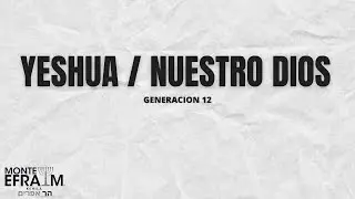YESHUA / NUESTRO DIOS - GENERACION 12