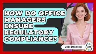 How Do Office Managers Ensure Regulatory Compliance? - Admin Career Guide