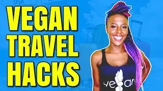 Top 10 Vegan Travel Tips / Vegan Travel