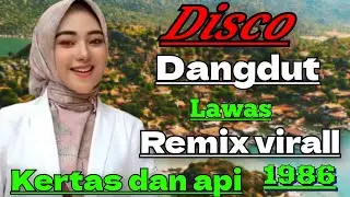 DISCO DANGDUT REMIX LAWAS KERTAS DAN API || DJ REMIX VIRALL 1986