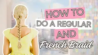 How to do a Regular & French Braid | Step by Step Tutorial