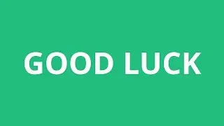 How To Pronounce Good Luck - Pronunciation Academy