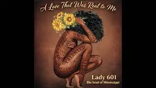 Lady 601 – A Love That Was Real to Me (Blu Soul of Mississippi)