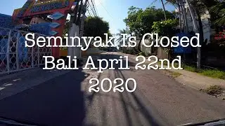 SEMINYAK IS CLOSED BALI APRIL 22ND 2020