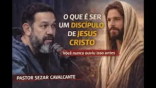 O que &eacute; ser um discipulo de Jesus Cristo ? Pastor Sezar Cavalcante