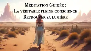 M&eacute;ditation guid&eacute;e : La Vraie Pleine conscience, Retrouver son essence Divine