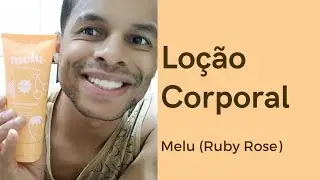 TESTEI A LOÇÃO CORPORAL MELU DA RUBY ROSE.