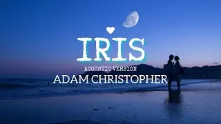 IRIS (Acoustic) - Adam Christopher - Lyric Video #iris #adamchristopher