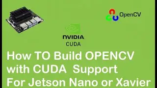 How to Build OPENCV with CUDA support on Jetson Nano or Xavier