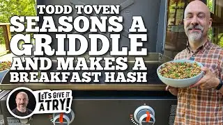 Season a Blackstone Griddle and make a Breakfast Hash with Todd Toven