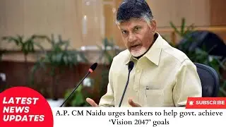 A P  CM Naidu urges bankers to help govt  achieve &lsquo;Vision 2047&rsquo; goals