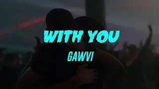 With You (Lyrics) Gawvi