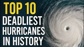 The top 10 most deadliest hurricanes in history