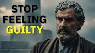 STOP FEELING GUILTY | STOICISM
