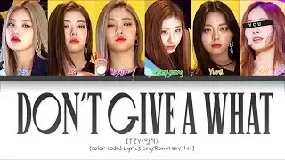 ITZY (있지) &ndash; 'DONT GIVE A WHAT' (6 Members ver.) (Color Coded Lyrics Han|Rom|Eng) +Line Distribution