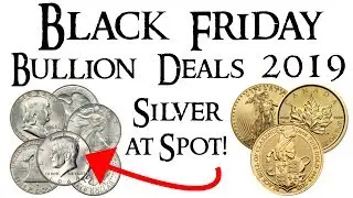 Black Friday Bullion Deals 2019 - SILVER AT SPOT?!?
